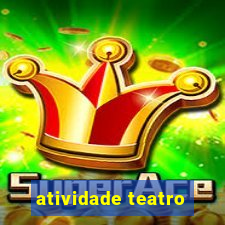 atividade teatro